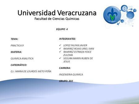 Universidad Veracruzana Facultad de Ciencias Químicas INTEGRANTES: LOPEZ FALFAN JAVIER RAMIREZ ROJAS URIEL IVAN RAMIREZ ESTRADA YOICE ZULEMA SEGURA MARIN.