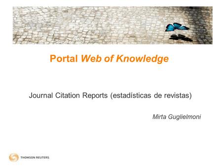 Portal Web of Knowledge Journal Citation Reports (estadísticas de revistas) Mirta Guglielmoni.
