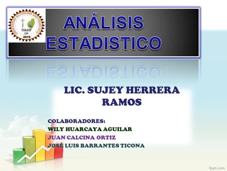 LIC. SUJEY HERRERA RAMOS COLABORADORES: WILY HUARCAYA AGUILAR JUAN CALCINA ORTIZ JOSÉ LUIS BARRANTES TICONA.