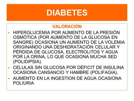 DIABETES VALORACIÓN -HIPERGLUCEMIA POR AUMENTO DE LA PRESIÓN OSMÓTICA (POR AUMENTO DE LA GLUCOSA EN SANGRE) OCASIONA UN AUMENTO DE LA VOLEMIA ORIGINANDO.
