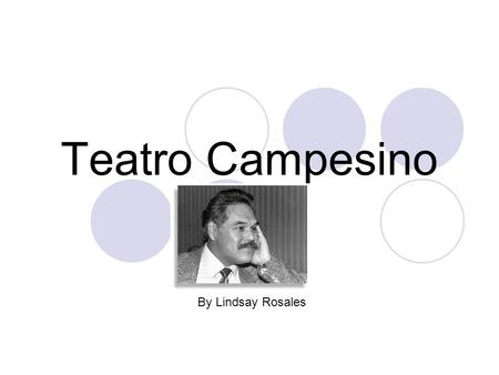 Teatro Campesino By Lindsay Rosales. Teatro Campesino Teatro Campesino significo en inglés, The Farm-workers Theatre Empezó con el trabajo de Luis Valdez.