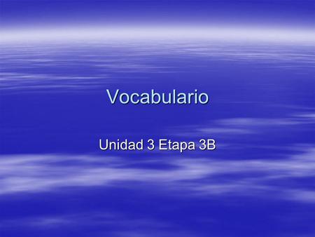 Vocabulario Unidad 3 Etapa 3B. Describing how you feel  Tener calor – to be hot  Tener cuidado – to be careful  Tener frío – to be cold  Tener miedo.