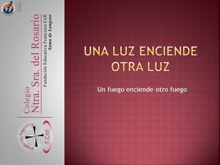 Un fuego enciende otro fuego. Con mención especial al 19 de mayo: Nacimiento de nuestro Fundador.