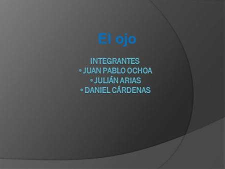 Integrantes •Juan pablo Ochoa •Julián arias •Daniel cárdenas