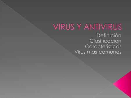  VIRUS  Un virus es una serie de instrucciones o comandos que se ejecutan en una computadotra.  ANTIVIRUS  En informática los antivirus son programas.