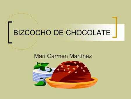 BIZCOCHO DE CHOCOLATE Mari Carmen Martínez.