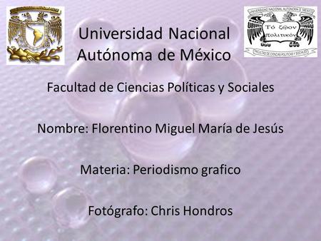 Universidad Nacional Autónoma de México Facultad de Ciencias Políticas y Sociales Nombre: Florentino Miguel María de Jesús Materia: Periodismo grafico.