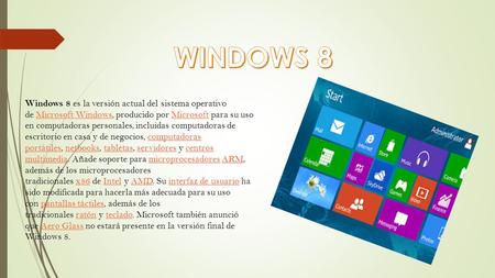 Windows 8 es la versión actual del sistema operativo de Microsoft Windows, producido por Microsoft para su uso en computadoras personales, incluidas computadoras.