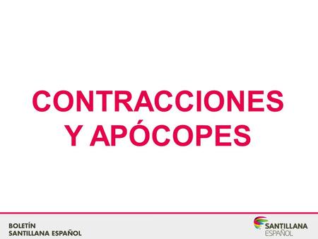 CONTRACCIONES Y APÓCOPES