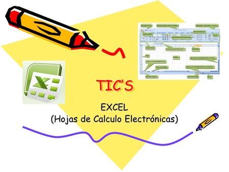 TIC’STIC’S EXCEL (Hojas de Calculo Electrónicas).