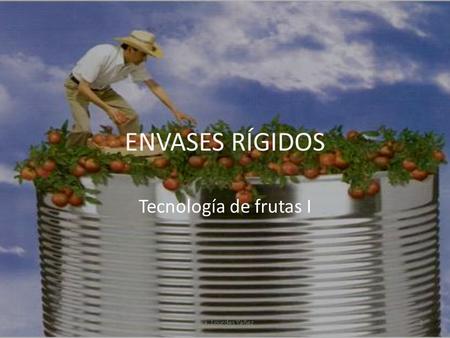 ENVASES RÍGIDOS Tecnología de frutas I Dra. Lourdes Yañez.