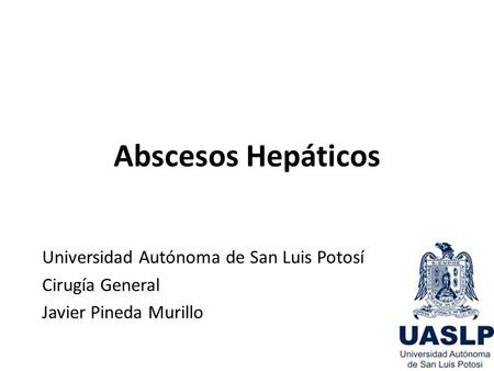 Abscesos Hepáticos Universidad Autónoma de San Luis Potosí