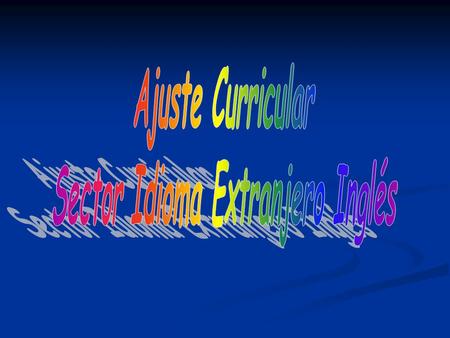 Justificaci ó n Espec í fica En el curriculum actual establece la enseñanza de un idioma extranjero, con OF-CMO suficientemente amplios para la enseñanza.