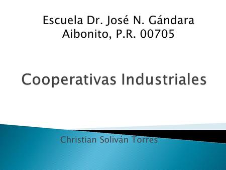 Christian Soliván Torres Escuela Dr. José N. Gándara Aibonito, P.R. 00705.
