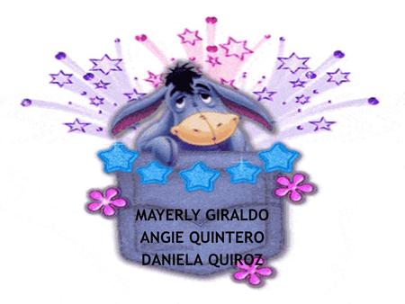 MAYERLY GIRALDO ANGIE QUINTERO DANIELA QUIROZ