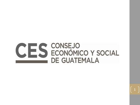 1. Creación El Consejo Económico y Social de Guatemala fue aprobado por el Congreso de la República el 26 de enero de 2012. El Consejo está constituido.