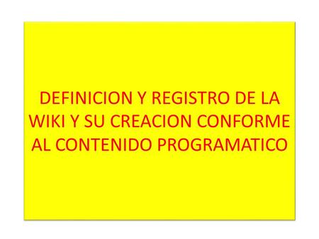 DEFINICION Y REGISTRO DE LA WIKI Y SU CREACION CONFORME AL CONTENIDO PROGRAMATICO.