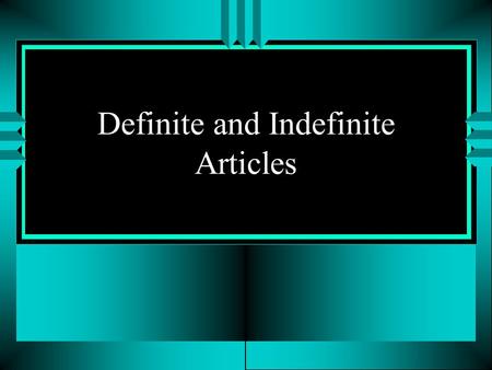 Definite and Indefinite Articles Definite Articles u El, La, Los and Las are called definite articles.