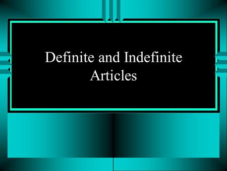 Definite and Indefinite Articles Definite Articles u El, La, Los and Las are called definite articles.