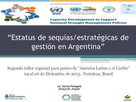 “Estatus de sequías/estratégicas de gestión en Argentina” Segundo taller regional para países de “América Latina y el Caribe” 04 al 06 de Diciembre de.