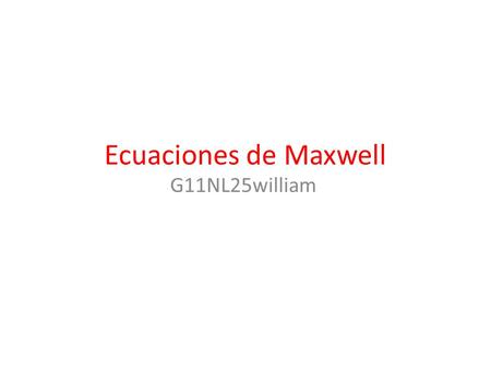 Ecuaciones de Maxwell G11NL25william.