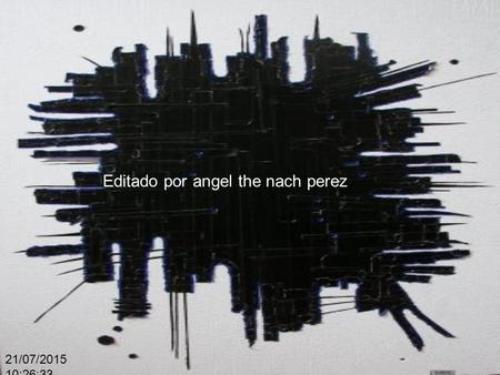 21/07/2015 10:28:11 Editado por angel the nach perez.