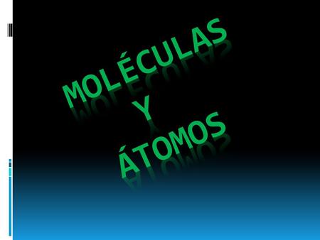 Moléculas y átomos.