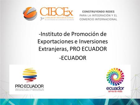 -Instituto de Promoción de Exportaciones e Inversiones Extranjeras, PRO ECUADOR -ECUADOR.