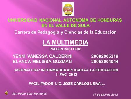 UNIVERSIDAD NACIONAL AUTÓNOMA DE HONDURAS EN EL VALLE DE SULA Carrera de Pedagogía y Ciencias de la Educación LA MULTIMEDIA PRESENTADO POR: YENNI VANESSA.