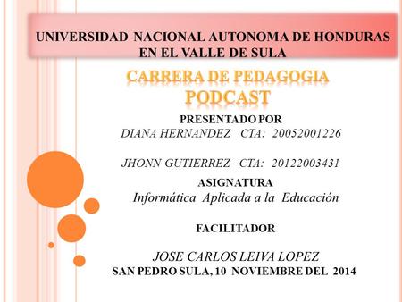 UNIVERSIDAD NACIONAL AUTONOMA DE HONDURAS EN EL VALLE DE SULA PRESENTADO POR DIANA HERNANDEZ CTA: 20052001226 JHONN GUTIERREZ CTA: 20122003431 ASIGNATURA.