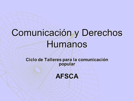 Comunicación y Derechos Humanos Ciclo de Talleres para la comunicación popular AFSCA.