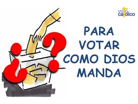 PARA VOTAR COMO DIOS MANDA