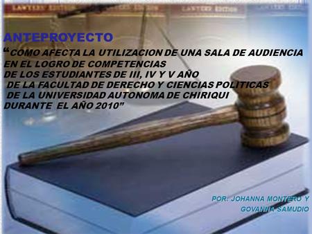 ANTEPROYECTO “ COMO AFECTA LA UTILIZACION DE UNA SALA DE AUDIENCIA EN EL LOGRO DE COMPETENCIAS DE LOS ESTUDIANTES DE III, IV Y V AÑO DE LA FACULTAD DE.