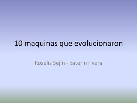 10 maquinas que evolucionaron