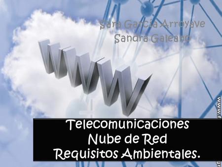 Telecomunicaciones Nube de Red Requisitos Ambientales. Sara García Arroyave Sandra Galeano.