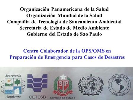 Organización Panamericana de la Salud Organización Mundial de la Salud Compañía de Tecnología de Saneamiento Ambiental Secretaría de Estado de Medio Ambiente.