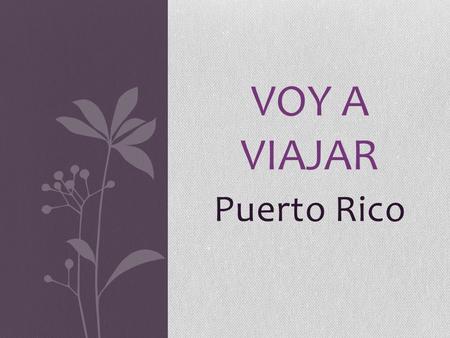 Puerto Rico VOY A VIAJAR. Puerto Rico es a la derecha de República Dominicana. Puerto Rico es en el Océano Atlántico y es cerca de él Estados Unidos.