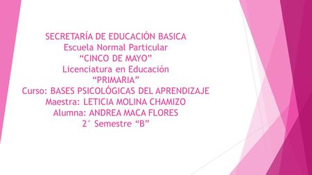 SECRETARÍA DE EDUCACIÓN BASICA Escuela Normal Particular “CINCO DE MAYO” Licenciatura en Educación “PRIMARIA” Curso: BASES PSICOLÓGICAS DEL APRENDIZAJE.