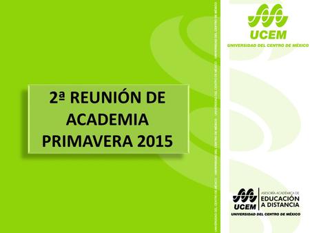2ª REUNIÓN DE ACADEMIA PRIMAVERA 2015. Valorar identificar efectividad contribuir a la mejora Valorar el desarrollo de las asignaturas en la modalidad.