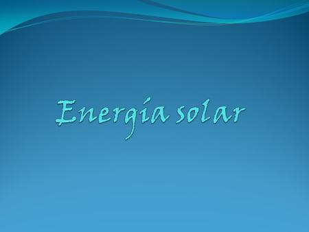 Es la fuente principal de energía inagotable que alcanza la superficie de toda la tierra en grandes cantidades En nuestro medio el uso de la energía transformarlo.
