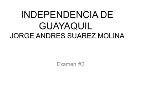 INDEPENDENCIA DE GUAYAQUIL JORGE ANDRES SUAREZ MOLINA
