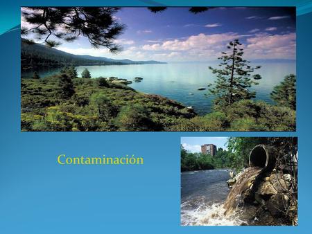 Contaminación. Es la acción y el efecto de introducir materias o formas de energía, o inducir condiciones en el agua que, de modo directo o indirecto,