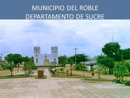 MUNICIPIO DEL ROBLE DEPARTAMENTO DE SUCRE