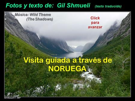 Fotos y texto de: Gil Shmueli (texto traducido) Música: Wild Theme (The Shadows) (The Shadows) Visita guiada a través de NORUEGA Click para avanzar.