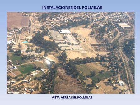 INSTALACIONES DEL POLMILAE Vista Aérea del POLMILAE