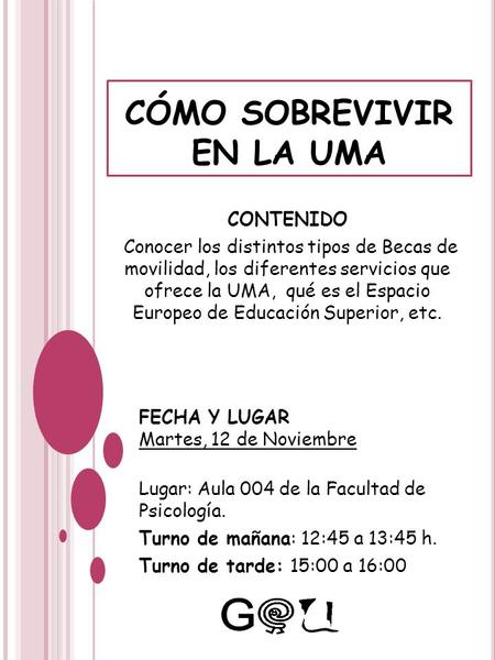 CÓMO SOBREVIVIR EN LA UMA CONTENIDO Conocer los distintos tipos de Becas de movilidad, los diferentes servicios que ofrece la UMA, qué es el Espacio Europeo.