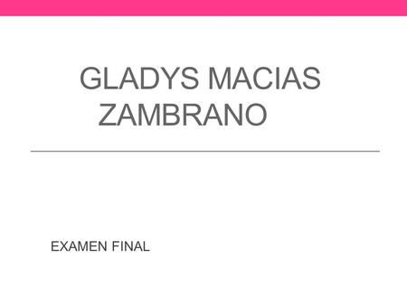 GLADYS MACIAS ZAMBRANO EXAMEN FINAL. TRUCOS DE BUSQUEDA DE RESULTADOS DE CALCULOS MATEMATICOS EN GOOGLE Entramos a la pagina de google En la barra de.