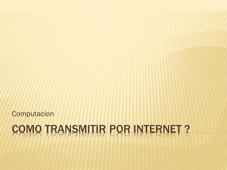 Computacion. El progarma USTREAM es una pagina que gracias a el puedes transmitir en vivo desde lugares donde otras personas no estan … El operator11.