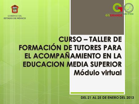 DEL 21 AL 25 DE ENERO DEL 2013. Excelentes Maestros, Excelentes Alumnos….EDUCACIÓN de EXCELENCIA !