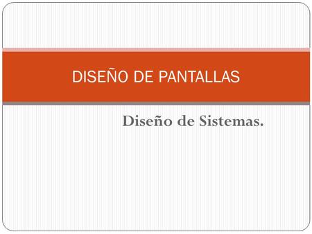 DISEÑO DE PANTALLAS Diseño de Sistemas..